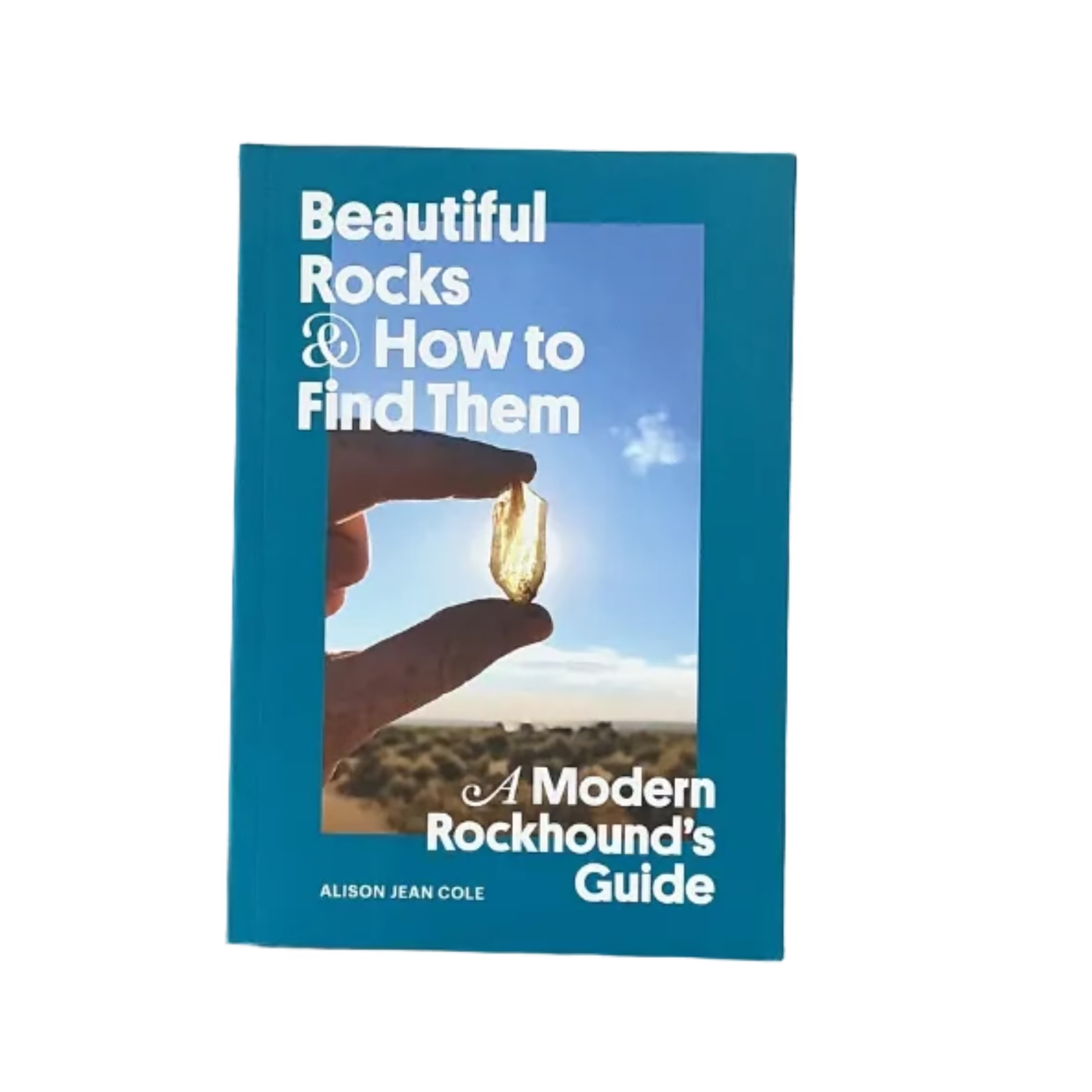 Beautiful Rocks and How to Find Them